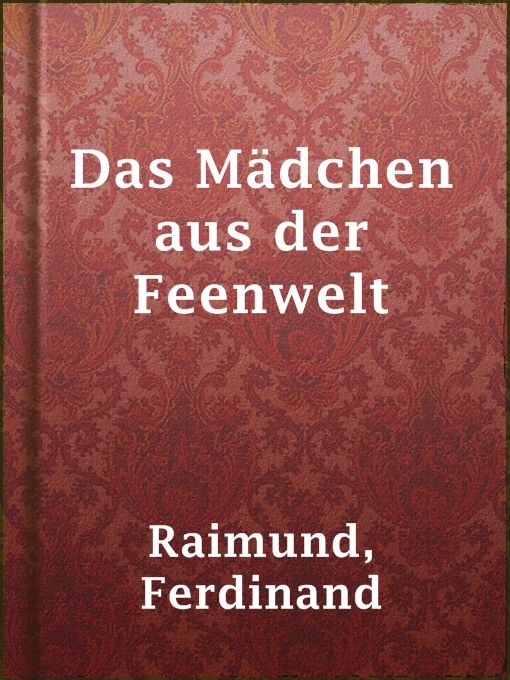 Title details for Das Mädchen aus der Feenwelt by Ferdinand Raimund - Available